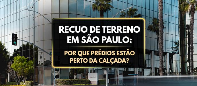 Recuo de terreno em São Paulo: por que prédios estão perto da calçada?